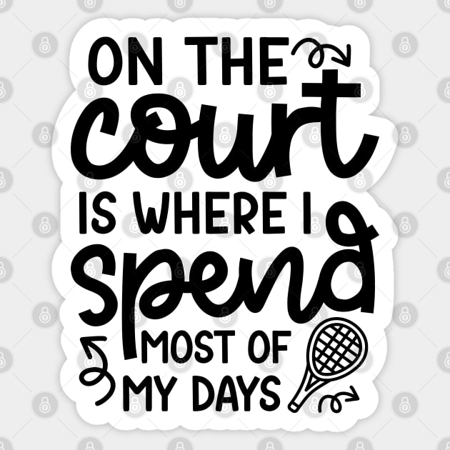 On The Court Is Where I Spend Most Of My Days Tennis Cute Funny Sticker by GlimmerDesigns